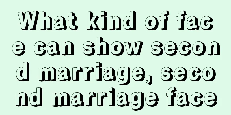 What kind of face can show second marriage, second marriage face