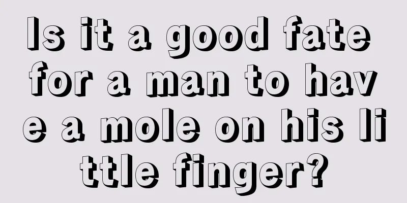 Is it a good fate for a man to have a mole on his little finger?