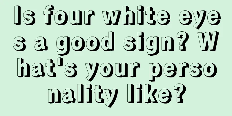 Is four white eyes a good sign? What's your personality like?