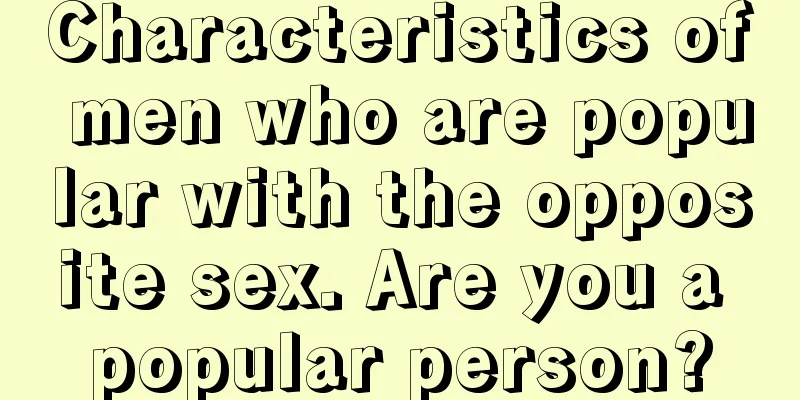 Characteristics of men who are popular with the opposite sex. Are you a popular person?