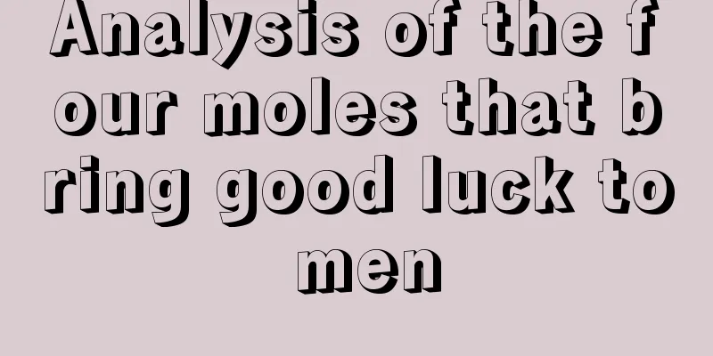 Analysis of the four moles that bring good luck to men