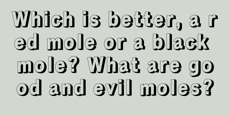 Which is better, a red mole or a black mole? What are good and evil moles?