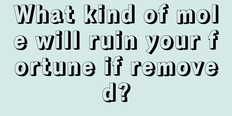 What kind of mole will ruin your fortune if removed?