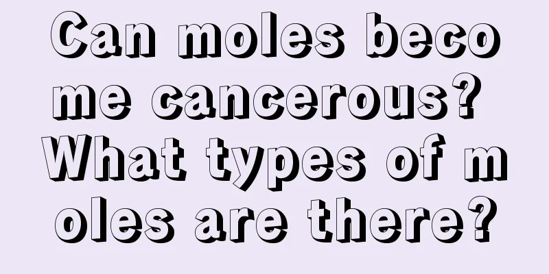 Can moles become cancerous? What types of moles are there?
