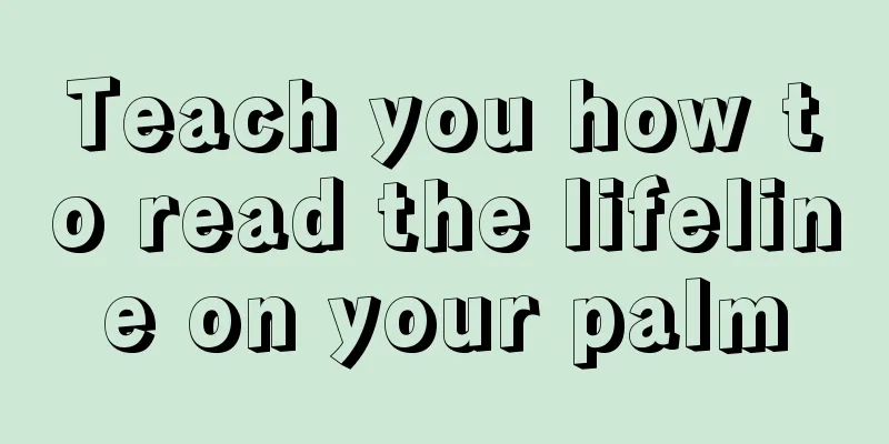 Teach you how to read the lifeline on your palm