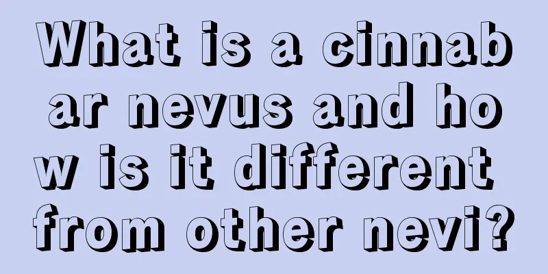 What is a cinnabar nevus and how is it different from other nevi?
