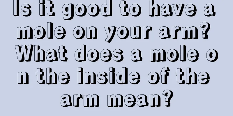 Is it good to have a mole on your arm? What does a mole on the inside of the arm mean?