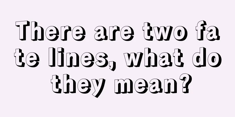 There are two fate lines, what do they mean?