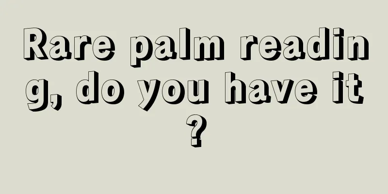 Rare palm reading, do you have it?