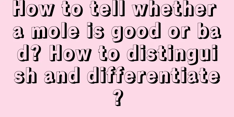 How to tell whether a mole is good or bad? How to distinguish and differentiate?