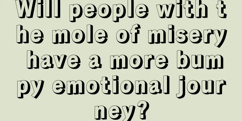 Will people with the mole of misery have a more bumpy emotional journey?