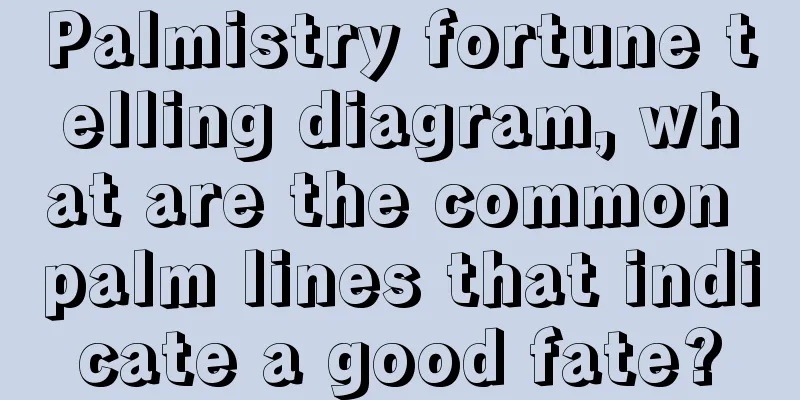 Palmistry fortune telling diagram, what are the common palm lines that indicate a good fate?