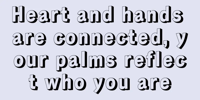 Heart and hands are connected, your palms reflect who you are