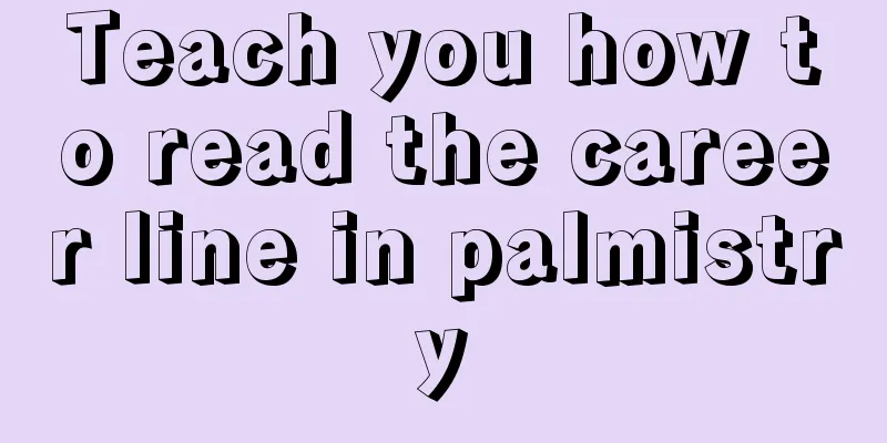 Teach you how to read the career line in palmistry