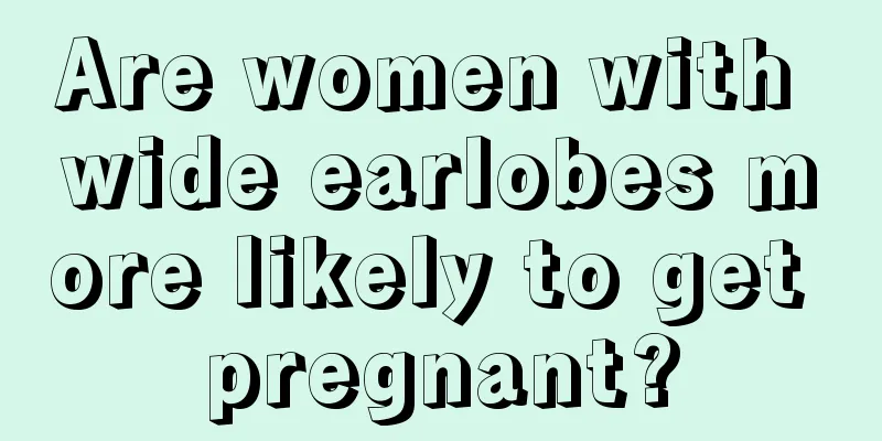 Are women with wide earlobes more likely to get pregnant?