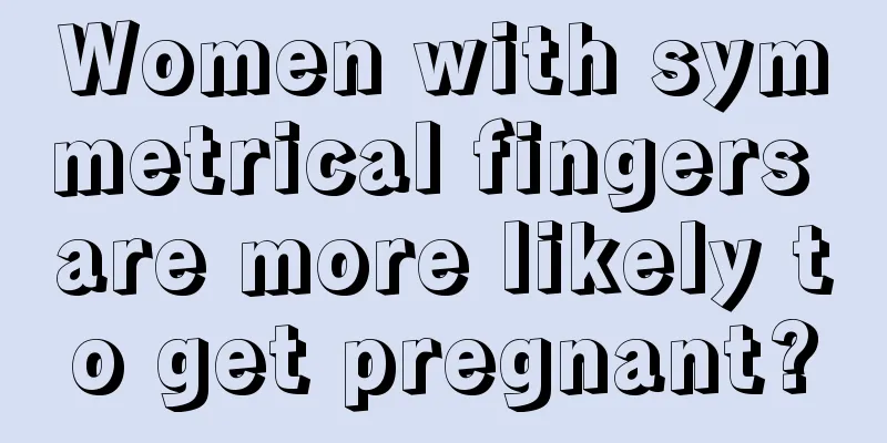 Women with symmetrical fingers are more likely to get pregnant?