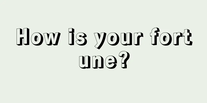 How is your fortune?