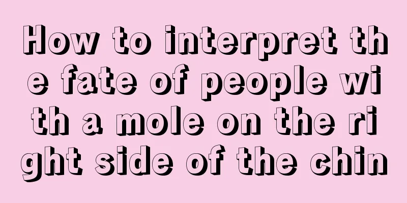 How to interpret the fate of people with a mole on the right side of the chin
