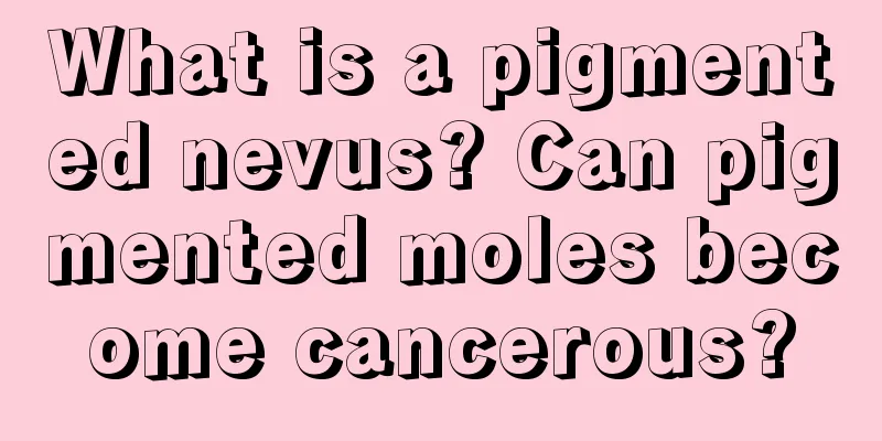 What is a pigmented nevus? Can pigmented moles become cancerous?
