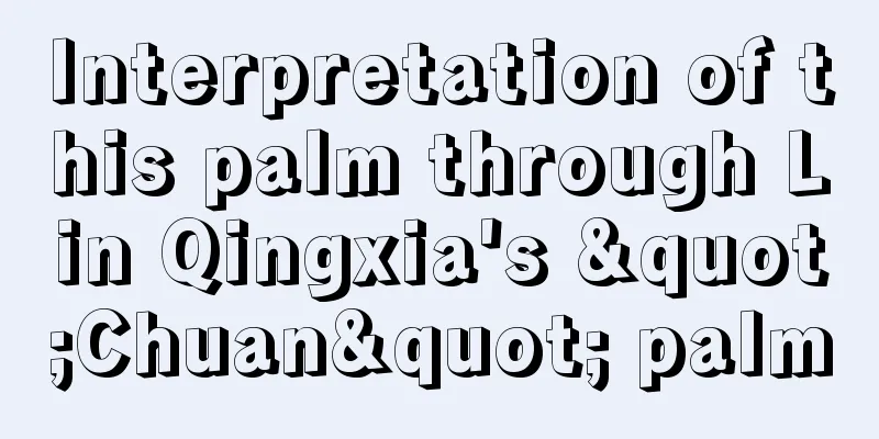 Interpretation of this palm through Lin Qingxia's "Chuan" palm
