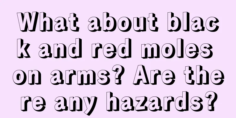 What about black and red moles on arms? Are there any hazards?