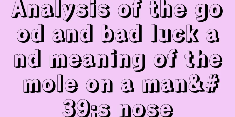 Analysis of the good and bad luck and meaning of the mole on a man's nose