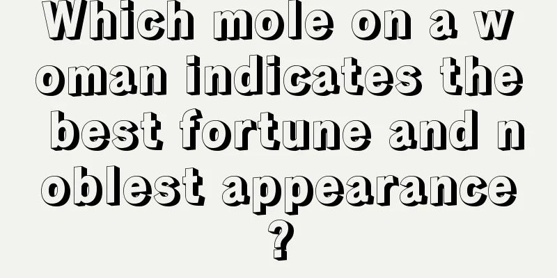Which mole on a woman indicates the best fortune and noblest appearance?