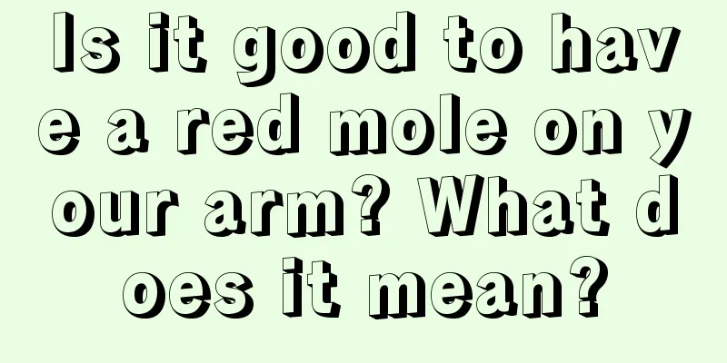 Is it good to have a red mole on your arm? What does it mean?