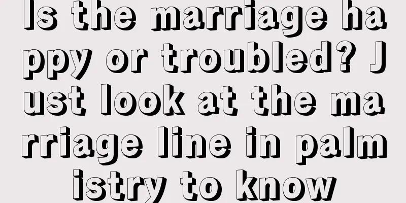 Is the marriage happy or troubled? Just look at the marriage line in palmistry to know