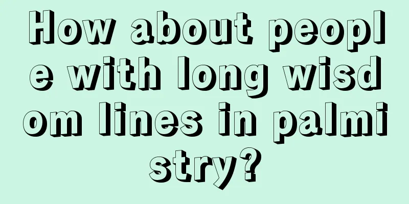 How about people with long wisdom lines in palmistry?