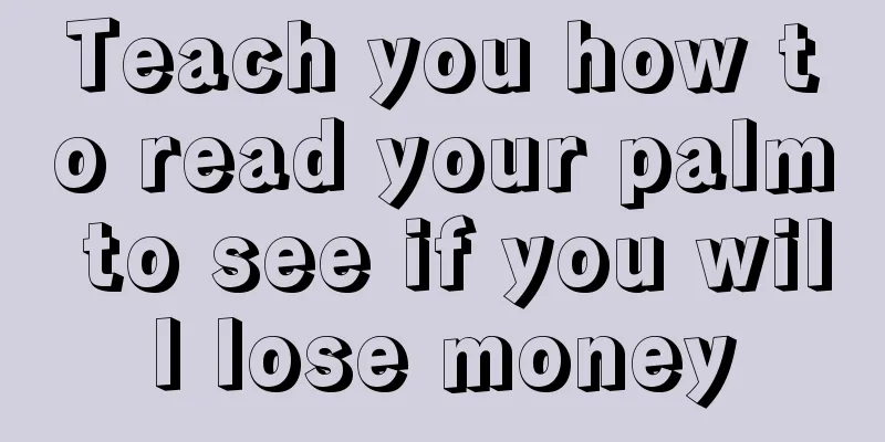 Teach you how to read your palm to see if you will lose money