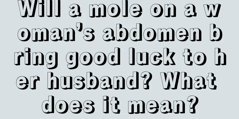 Will a mole on a woman’s abdomen bring good luck to her husband? What does it mean?