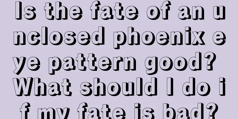 Is the fate of an unclosed phoenix eye pattern good? What should I do if my fate is bad?