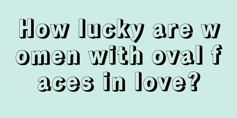 How lucky are women with oval faces in love?