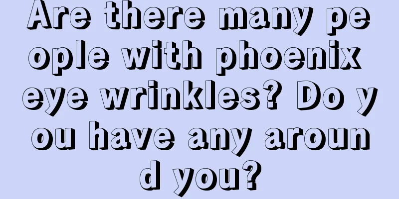 Are there many people with phoenix eye wrinkles? Do you have any around you?