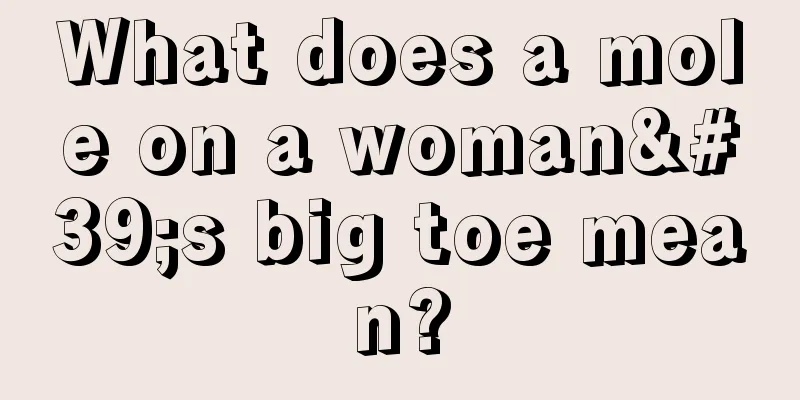 What does a mole on a woman's big toe mean?