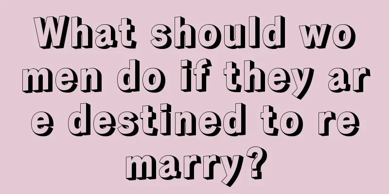 What should women do if they are destined to remarry?
