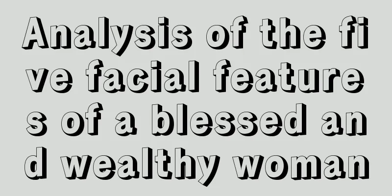 Analysis of the five facial features of a blessed and wealthy woman