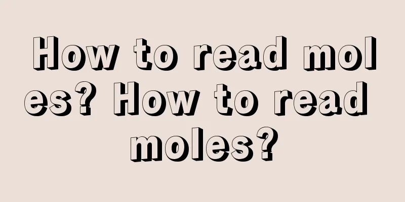 How to read moles? How to read moles?