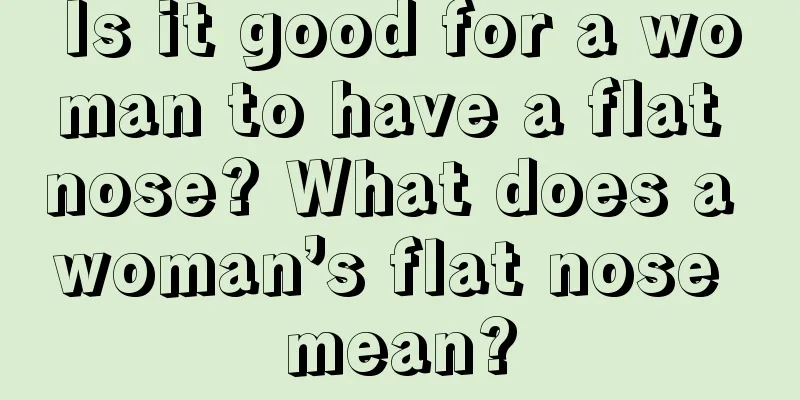 Is it good for a woman to have a flat nose? What does a woman’s flat nose mean?