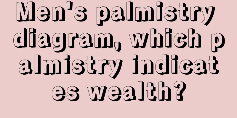 Men's palmistry diagram, which palmistry indicates wealth?