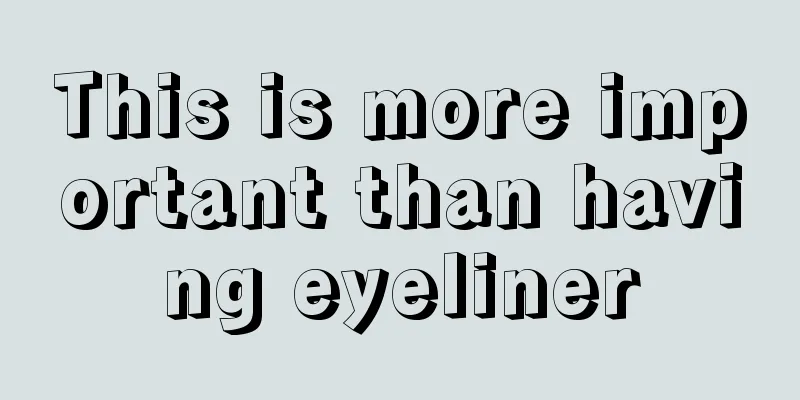 This is more important than having eyeliner