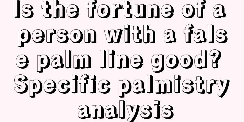 Is the fortune of a person with a false palm line good? Specific palmistry analysis