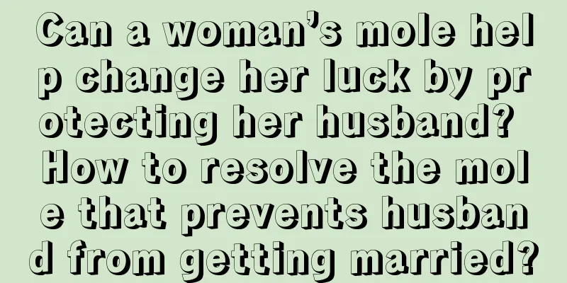Can a woman’s mole help change her luck by protecting her husband? How to resolve the mole that prevents husband from getting married?