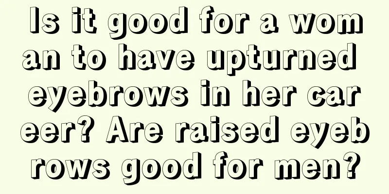 Is it good for a woman to have upturned eyebrows in her career? Are raised eyebrows good for men?