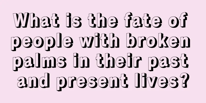 What is the fate of people with broken palms in their past and present lives?