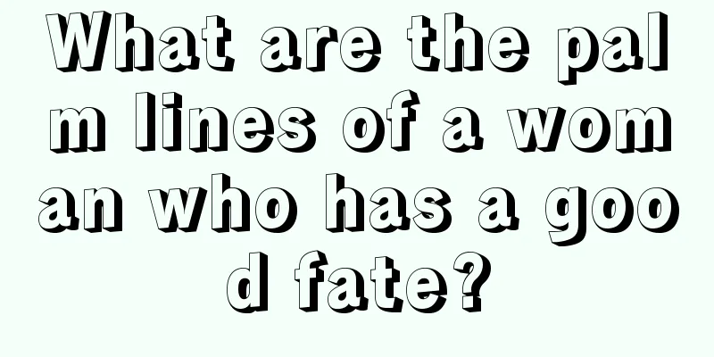 What are the palm lines of a woman who has a good fate?