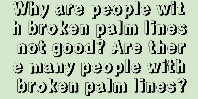 Why are people with broken palm lines not good? Are there many people with broken palm lines?