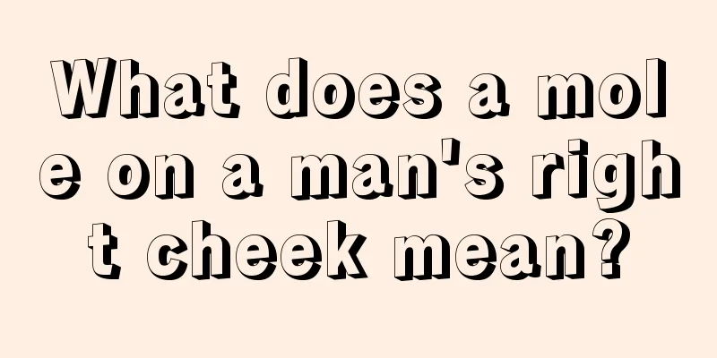 What does a mole on a man's right cheek mean?