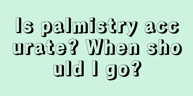 Is palmistry accurate? When should I go?